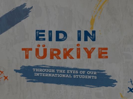 Eid in Türkiye Through the eyes of our international students